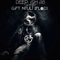 DeepIsh #18 Mixed By Gift Ntuli by DeepIsh