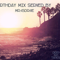 Birthday Mix By Mr. 45Drive by DeepIsh