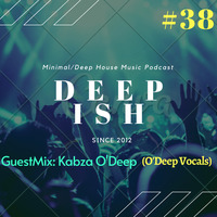 Deep Ish #38 Guestmix by Kabza O'Deep (O'Deep Vocals) by DeepIsh