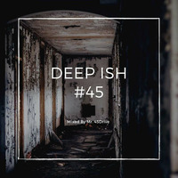Deep Ish #45 Recorded by Mr. 45Drive by DeepIsh