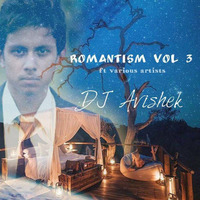 Romanticism VOL-03 ft Various Artists By DJ Avishek by Mr. Avishek