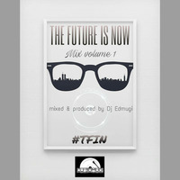 THE FUTURE IS NOW MIX #TFIN 1 by djedmugi