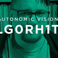 Autonomic Vision - alg0rh1tm Guest Mix [2018] by alg0rh1tm