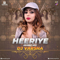 Heeriye (Arabic Mix) - DJ Varsha Remix ( Tag Version ) by DJ Varsha