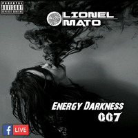 Lionel Mato pres. Energy Darkness 007 by Lionel Mato