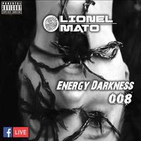 Lionel Mato pres. Energy Darkness 008 by Lionel Mato