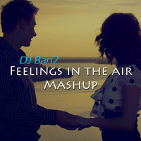DJ Ban2 - Feelings in the air Mashup by DJ Ban2