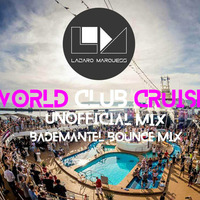 World Club Cruise 2K18 - Bademantel Bounce Mix by Lazaro Marquess