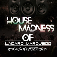 House Madness of Marquess - Let there be House 17/05/18 by Lazaro Marquess