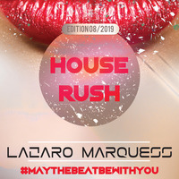 HOUSE RUSH - EDITION 08/2019 by Lazaro Marquess