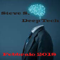 Steve S. - Deep Tech - Febbraio 2018 by Steve S.