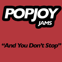 And You Don't Stop by POPJOY Music LLC