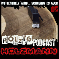 Holzig Podcast #7 Holzmann by Holzig Podcast