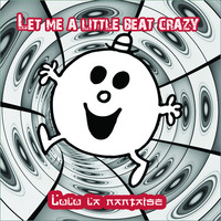 Let me a Little Beat CrazY- Mix-Lulu La Nantaise by Lulu la Nantaise