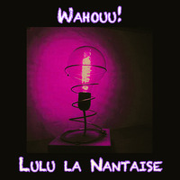 wahouuu - Lulu la Nantaise by Lulu la Nantaise