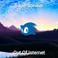 SuperSoniker - Out Of Internet by SuperSoniker Music