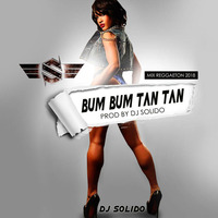 Bum bum tan tan  ((( Dj.$olido)))  Mix Reggaeton 2018 by Dj Solido