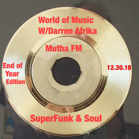 Darren Afrika -End of Year SuperFunk and Soul Edition- World of Music-Mutha FM-12.30.18 by Darren Afrika
