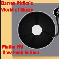 Darren Afrika-New Funk Edition Show-World of Music-MuthaFM- by Darren Afrika
