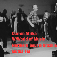 Darren Afrika-Northern Soul and Brazilian FunkSoul-WorldofMusic-MuthaFM-3.319 by Darren Afrika
