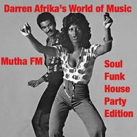 Darren Afrika-World of Music-Soul and Funk Houseparty Show Edition-Mutha FM-6.16.19 by Darren Afrika