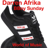 Darren Afrika-BBoy Sunday !!-WorldofMusic-MuthaFM-5.31.20 by Darren Afrika