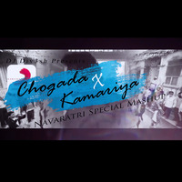 Chogada X Kamariya (2k18 Navaratri Special Mashup) - DJ Div3sh by DJ Div3sh OFFICIAL
