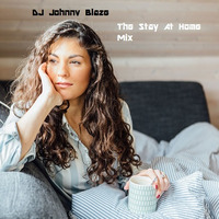 DJ Johnny Blaze - Stay At Home Mix by DJ Johnny Blaze