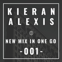Kieran Alexis - New Mix In One Go - 001 by Kieran Alexis