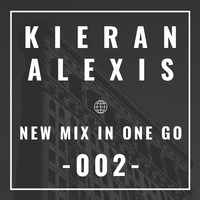 Kieran Alexis - New Mix In One Go - 002 by Kieran Alexis