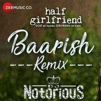 Baarish (Atif) - DJ Notorious Remix by bollywoodremixes