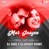 Mar Jaayen (Chill Out Mix) Dj Suru X Dj Akshay Wonny by DJ Suru