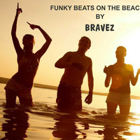 BRAVEZ - FUNKY BEATS ON THE BEACH by BRAVEZ