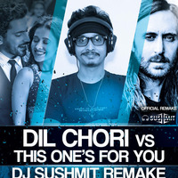 DIL CHORI VS THIS ONE'S FOR YOU- DJ SUSHMIT REMAKE by Sushmit Moitra