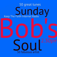 Bob's Sunday Soul 7th July 2019 by Keep The Faith Internet Radio