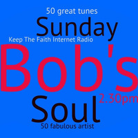 Bob's Sunday Soul 28th July 2019 by Keep The Faith Internet Radio