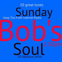 Bob's Sunday Soul 1st September 2019 by Keep The Faith Internet Radio