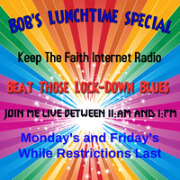 Bob's Lunchtime Special 24 March 2020 by Keep The Faith Internet Radio