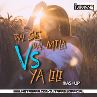 Taal Se Taal Mila VS Ya Lili (Mashup) - DJ TAPASVI by DJ TAPASVI