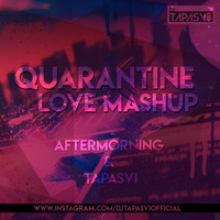 Quarantine Love Mashup | AFTERMORNING |DJ TAPASVI by DJ TAPASVI