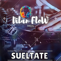 SUELTATE (DjDilanFloW) by Dj Dilan FloW