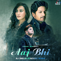 Aaj Bhi (Vishal Mishra) - Dj Shelin - Peaceful Remix by Dj Shelin