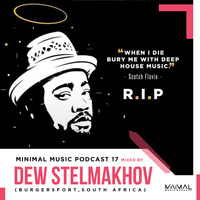 Minimal Music 17 Mixed By Dew Stelmakhov (Scotch Flavio Tribute) by Minimal Music Podcast