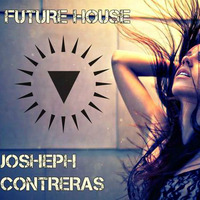 Future Life - Future House Mix by Josheph Contreras by JOSHEPH CONTRERAS