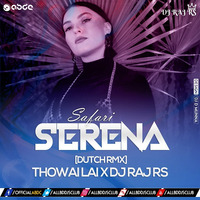 Serena - Safari [Dutch RMX]-DJ Raj RS X Thowai Lai by DJ Raj RS