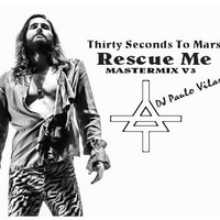 Thirty Seconds To Mars - Rescue Me - NEW VERSION V3 by Paulo Vilas