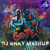 MI GENTE MASHUP - DJ ANKY by DJ ANKY