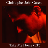 Take Me Home by Christopher John Curcio