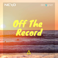 NEXO Presents Off The Record (Desygner Radio Mix) #002 by IamNexoDJ