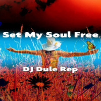 Set My Soul Free by DJ Dule Rep